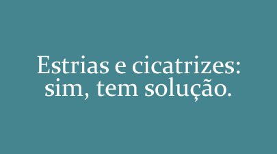 Um pouco sobre as estrias e cicatrizes